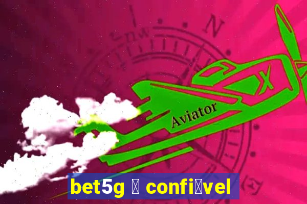 bet5g 茅 confi谩vel